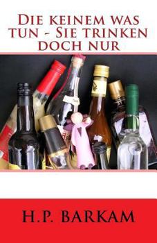 Paperback Die keinem was tun - Sie trinken doch nur [German] Book