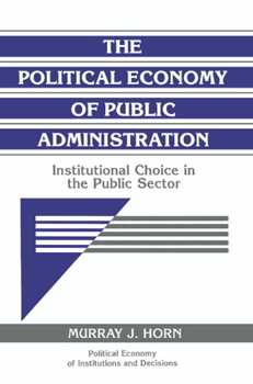 Paperback The Political Economy of Public Administration: Institutional Choice in the Public Sector Book