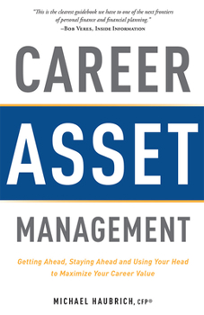 Paperback Career Asset Management: Getting Ahead, Staying Ahead and Using Your Head to Maximize Your Career Value Book