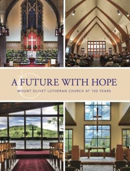 Hardcover Future with Hope : Mount Olivet Lutheran Church at 100 Years Book