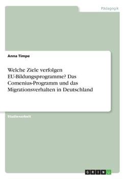 Paperback Welche Ziele verfolgen EU-Bildungsprogramme? Das Comenius-Programm und das Migrationsverhalten in Deutschland [German] Book