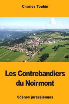 Paperback Les Contrebandiers du Noirmont: Scènes jurassiennes [French] Book