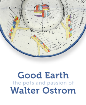 Hardcover Good Earth: The Pots and Passion of Walter Ostrom Book