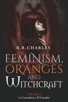 Paperback Feminism, Oranges and Witchcraft: La Curandera y El Cazador Book