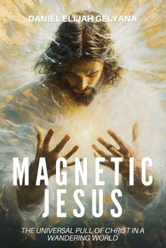 Paperback Magnetic Jesus: The Universal Pull of Christ in a Wandering World Book