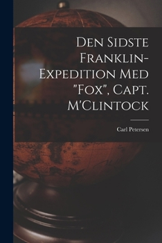 Den Sidste Franklin-expedition Med Fox, Capt. M'Clintock [microform]