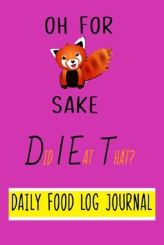 Paperback Oh For Fox Sake, Did I Eat That? Daily Food Log Journal. 9" x 6" Notebook Purse Size.: Fun Design with Day by Day Record Sheet for Logging Food Intake Book