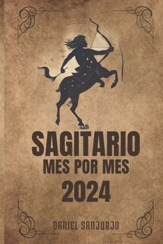 Paperback Sagitario 2024: Horóscopo Personalizado, Predicciones Detalladas y Astrología Reveladora [Spanish] Book