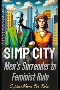 Simp City: Men’s Surrender to Feminist Rule (redpilled revolutionary civil rights for men)