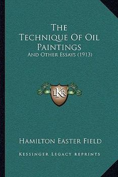 Paperback The Technique Of Oil Paintings: And Other Essays (1913) Book