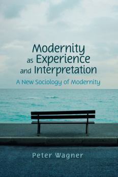 Paperback Modernity as Experience and Interpretation: A New Sociology of Modernity Book