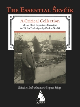 Otakar Sevcik - The Essential Sevcik: A Critical Collection of the Most Important Exercises for Violin Technique by Otakar Sevcik.