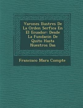 Paperback Varones Ilustres De La Orden Ser&#65533;fica En El Ecuador: Desde La Fundaci&#65533;n De Quito Hasta Nuestros D&#65533;as [Spanish] Book