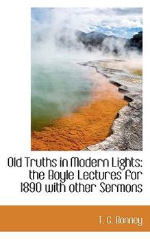 Hardcover Old Truths in Modern Lights: The Boyle Lectures for 1890 with Other Sermons Book