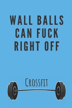Wall balls can fuck right off | Notebook: Crossfit gifts for men and women | Lined notebook/journal/logbook