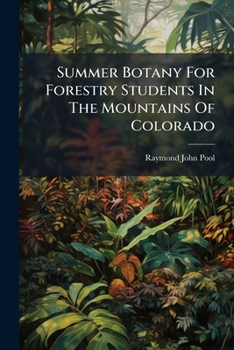 Paperback Summer Botany For Forestry Students In The Mountains Of Colorado Book