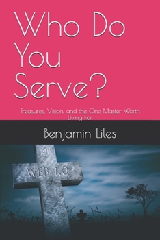 Paperback Who Do You Serve?: Treasures, Vision, and the One Master Worth Living For Book