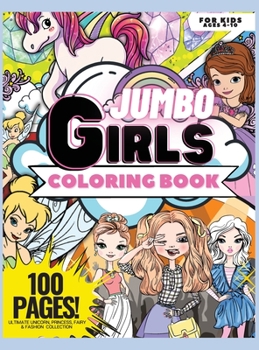 Jumbo Coloring Book for Girls, 100 Pages: Ultimate Unicorn, Princess, Fairy, and Fashion Collection, Coloring Book for Girls, Ages 4-10