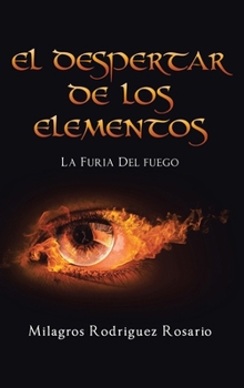 Hardcover El Despertar de Los ELEMENTOS: La Furia Del Fuego [Spanish] Book