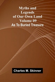 Myths and Legends of Our Own Land - Volume 09: as to buried treasure