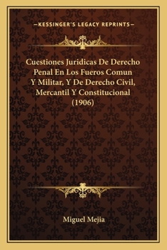 Paperback Cuestiones Juridicas De Derecho Penal En Los Fueros Comun Y Militar, Y De Derecho Civil, Mercantil Y Constitucional (1906) [Spanish] Book