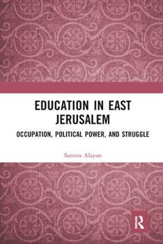 Paperback Education in East Jerusalem: Occupation, Political Power, and Struggle Book
