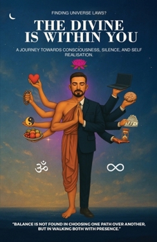 Paperback The Divine Is Within You: Finding Universe Laws? a Journey Towards Consciousness, Silence, and Self Realisation. Book