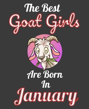 The Best Goat Girls Are Born In January: Unique Journal For Goat Moms, Owners and Lovers, Birthday Funny Note Book Gift for Women, Diary 110 Blank Lined Pages, 7.5 x 9.25 in