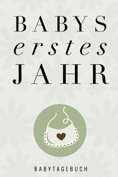 Babys Erstes Jahr Babytagebuch: A5 Tagebuch mit sch�nen Spr�chen als Geschenk zur Geburt f�r M�dchen- Geschenkidee f�r werdene M�tter zur Schwangerschaft - Baby-Tagebuch - Babyalbum- Babys erstes Jahr