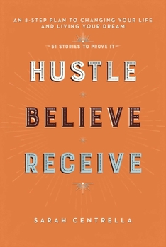 Hardcover Hustle Believe Receive: An 8-Step Plan to Changing Your Life and Living Your Dream Book