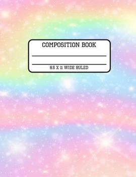 Paperback Composition Book Wide Ruled: Rainbow Sparkles Trendy Awesome Back to School Composition Book for Teachers, Students, Kids and Teens Book