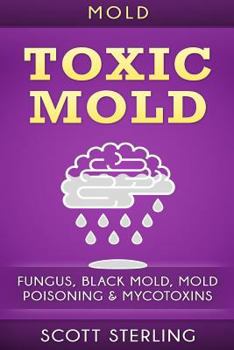 Paperback Mold: Toxic Mold: Fungus, Black Mold, Mold Poisoning & Mycotoxins Book