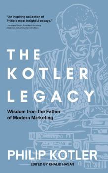 The Kotler Legacy: Wisdom from the Father of Modern Marketing