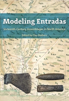 Hardcover Modeling Entradas: Sixteenth-Century Assemblages in North America Book
