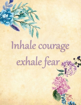 Inhale Courage Exhale Fear: Anxiety Management Journal 3 Months Mood Tracking Paper Workbook Blank Notebook Mental Log