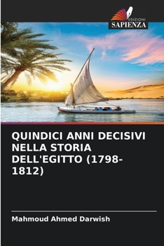 QUINDICI ANNI DECISIVI NELLA STORIA DELL'EGITTO (1798-1812)