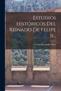 Paperback Estudios Históricos Del Reinado De Felipe Ii... [Spanish] Book