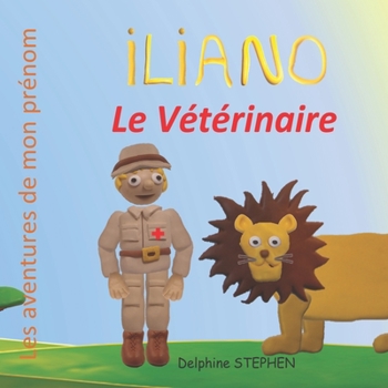 Iliano le Vétérinaire: Les aventures de mon prénom (French Edition)