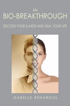 Paperback The Bio-Breakthrough: Decode Your Illness and Heal Your Life Book
