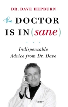 Paperback The Doctor Is In(sane): Indispensable Advice from Dr. Dave Book