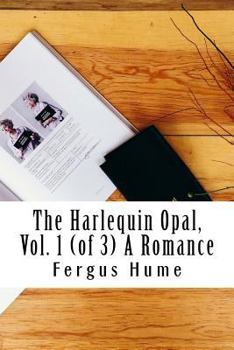 The Harlequin Opal, Vol. 1 (of 3) a Romance