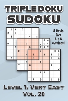 Paperback Triple Doku Sudoku 3 Grids Two 6 x 6 Overlaps Level 1: Very Easy Vol. 20: Play Triple Sudoku With Solutions 9 x 9 Nine Numbers Grid Easy Level Volumes Book