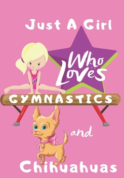 Paperback Just a Girl Who Loves Gymnastics and Chihuahuas: Blank lined journal/notebook gift for girls Book