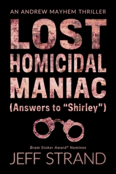 Paperback Lost Homicidal Maniac (Answers to Shirley): An Andrew Mayhem Thriller Book