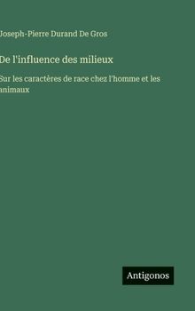 De l'influence des milieux: Sur les caractères de race chez l'homme et les animaux (French Edition)
