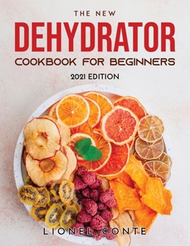 Paperback The New Dehydrator Cookbook for Beginners: 2021 Edition Book