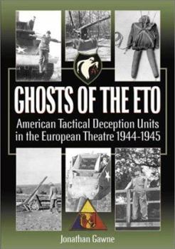 Hardcover Ghosts of the Eto: American Tactical Deception Units in the European Theater, 1944 - 1945 Book