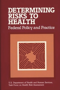 Hardcover Determining Risks to Health: Federal Policy and Practice Book