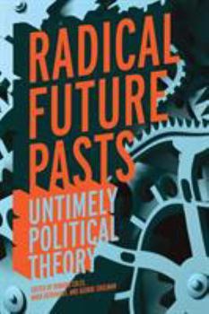 Paperback Radical Future Pasts: Untimely Political Theory Book