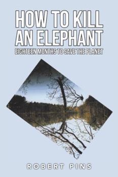 Paperback How to Kill an Elephant: Eighteen Months to Save the Planet Book